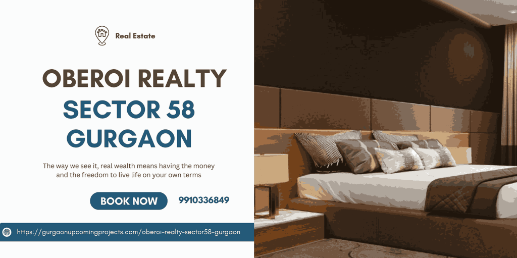 Oberoi Realty Sector 58 Gurgaon: A New Benchmark for Luxury&nbsp;Homes