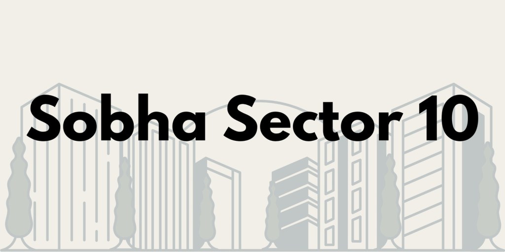 Sobha Sector 10: Crafting a Legacy of Luxury in Greater Noida&nbsp;West
